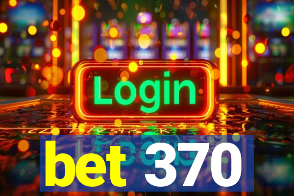 bet 370